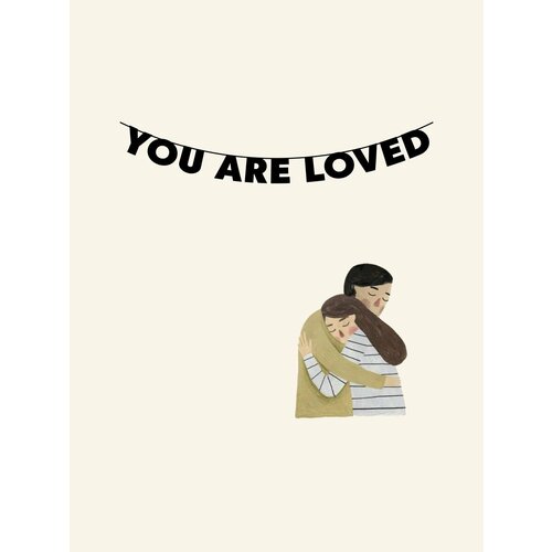        - You are loved   -     , -  